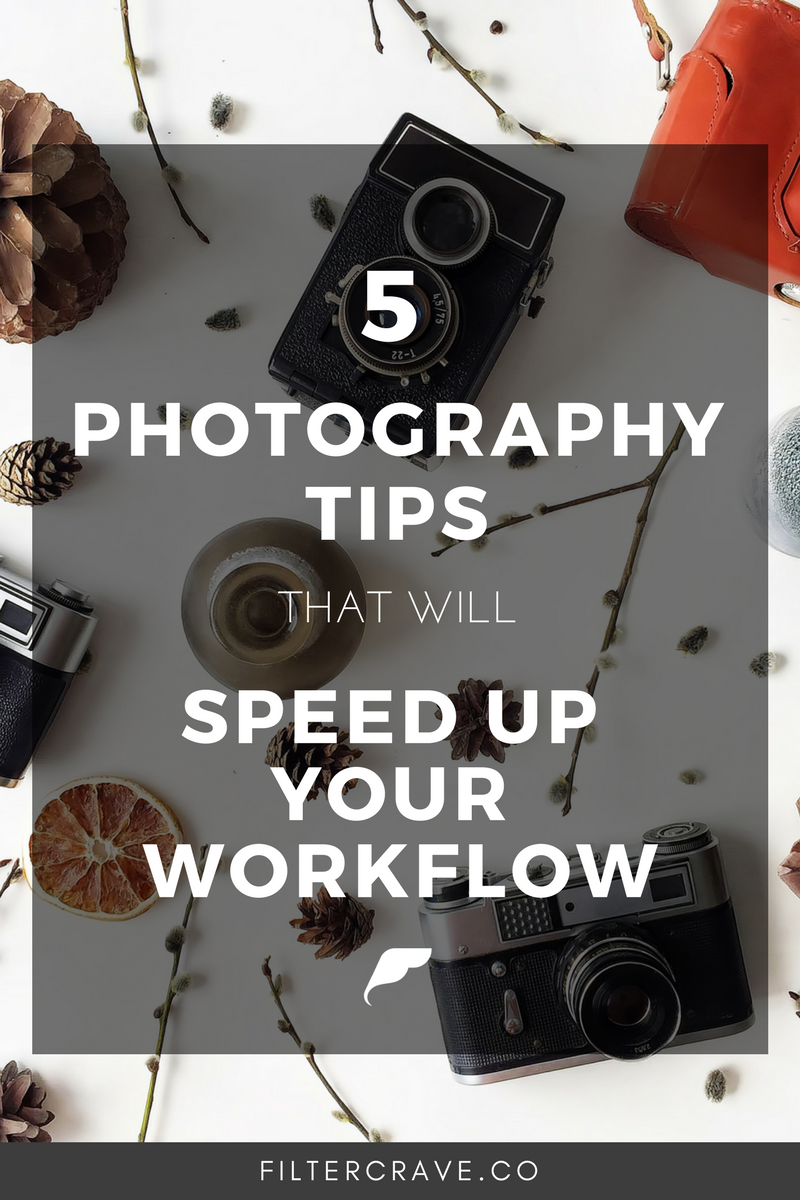 5 Photography Tips to Speed Up Your Workflow- Filtercrave.png