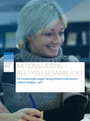 "Aktionslæring i bestyrelsesarbejdet" af Ambios for Center for arbejdsliv og læring Hent her