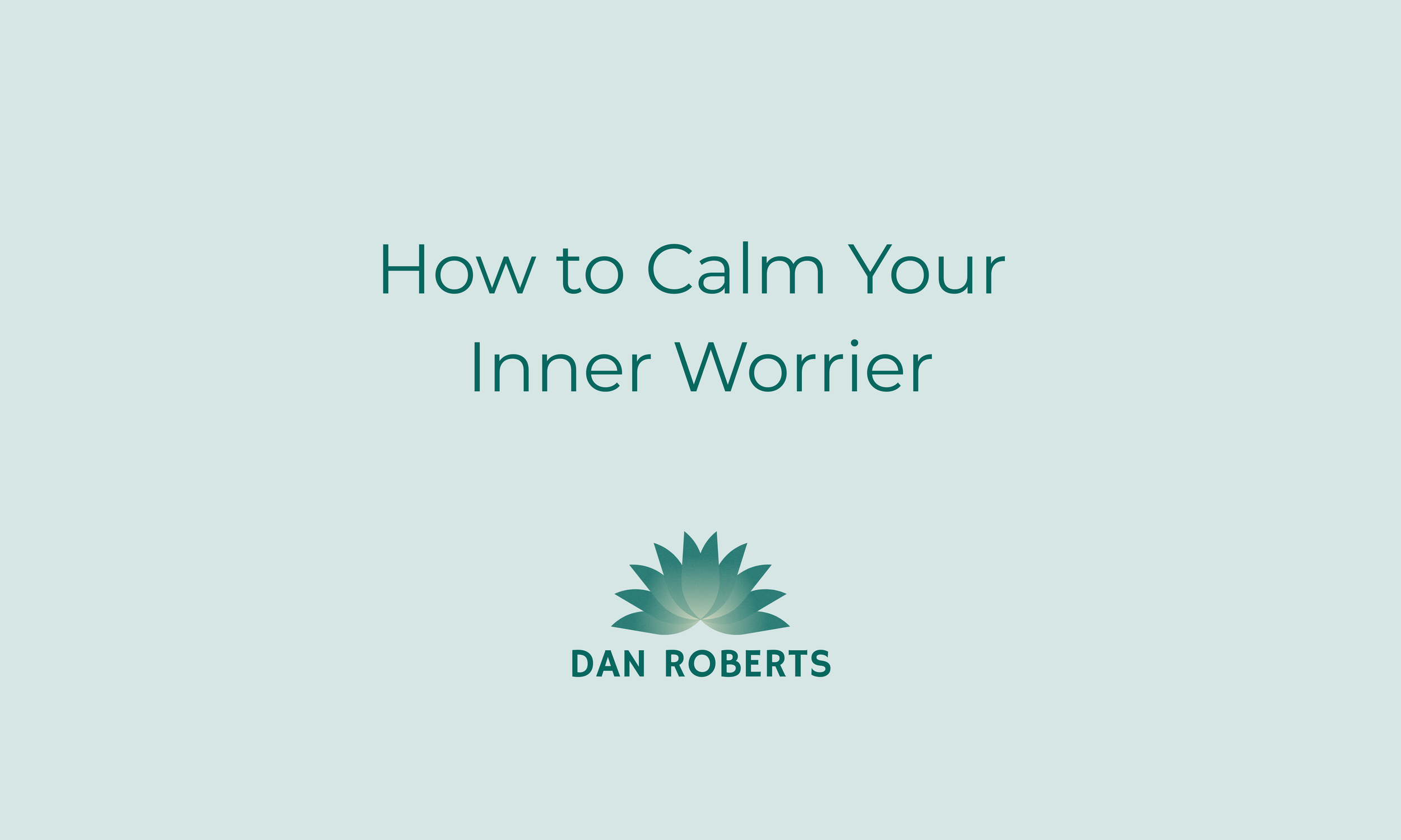 How to Calm Your Inner Worrier.png