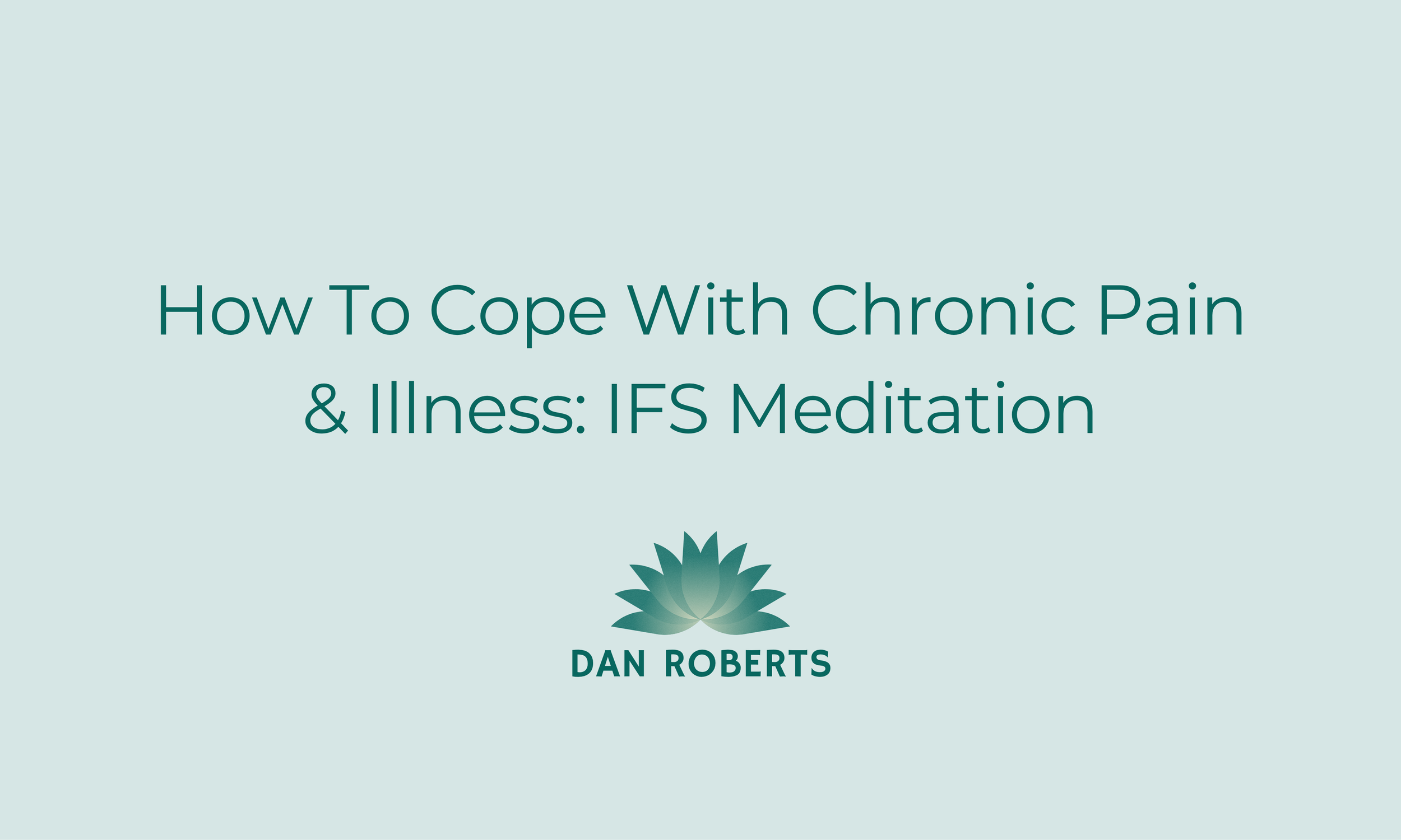 How To Cope With Chronic Pain & Illness IFS Meditation.png