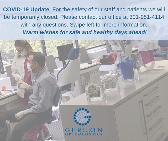 On behalf of everyone at Gerlein Orthodontics, we thank you for being a part of our family. - Our office will be TEMPORARILY CLOSED for a little while. The health and safety of our patients, our staff and our community will always be our top priority