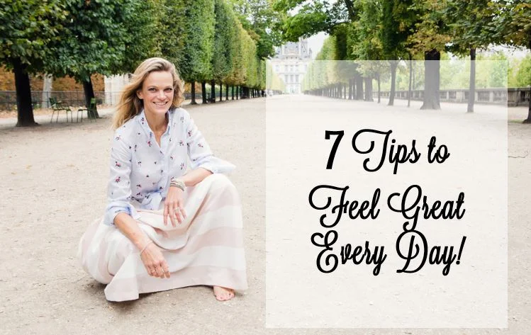 7 Tips to Feel GREAT Everyday!