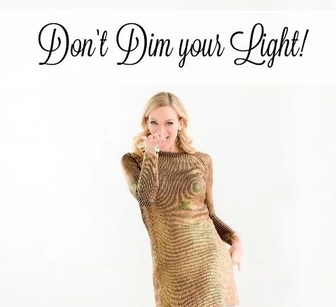 Don't dim your light!