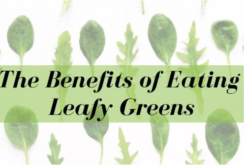 The Benefits of Eating Leafy Greens