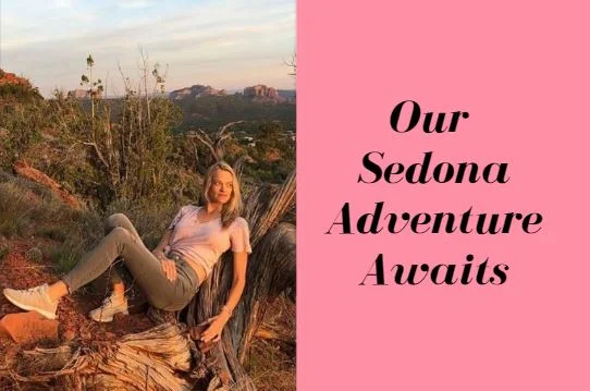 Our Sedona Adventure Awaits...