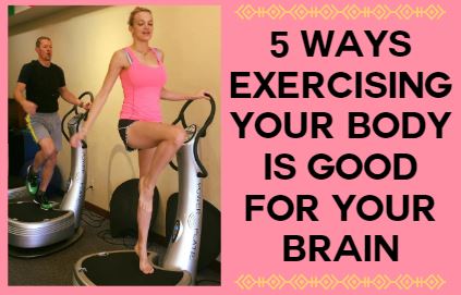 5 Ways Exercising Your Body is Good for Your Brain