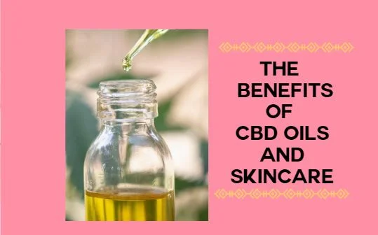 The benefits of CBD oils and skincare
