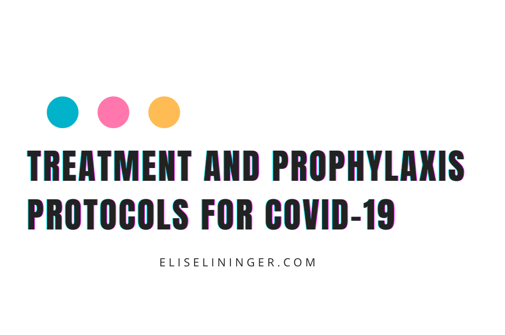Treatment and prophylaxis protocols for COVID-19