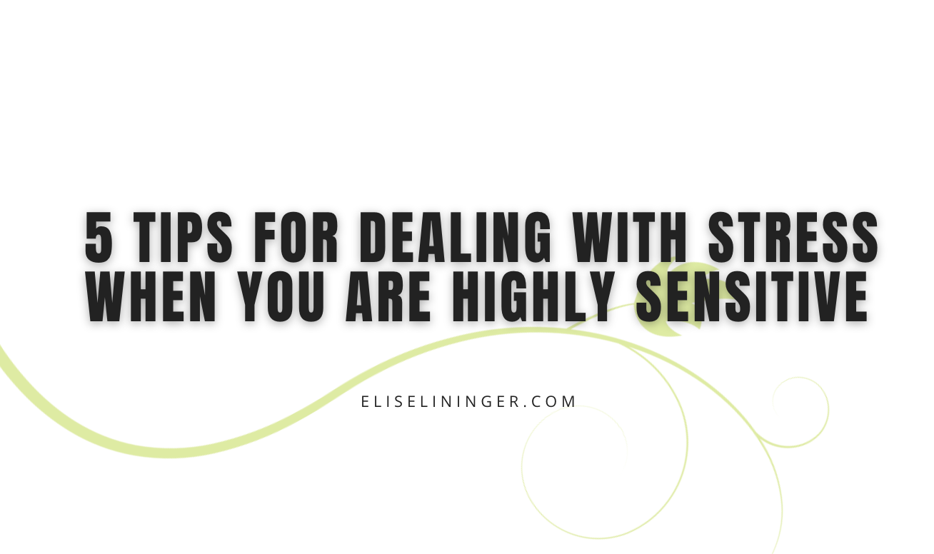 How to Deal with Stress when You Are Highly Sensitive