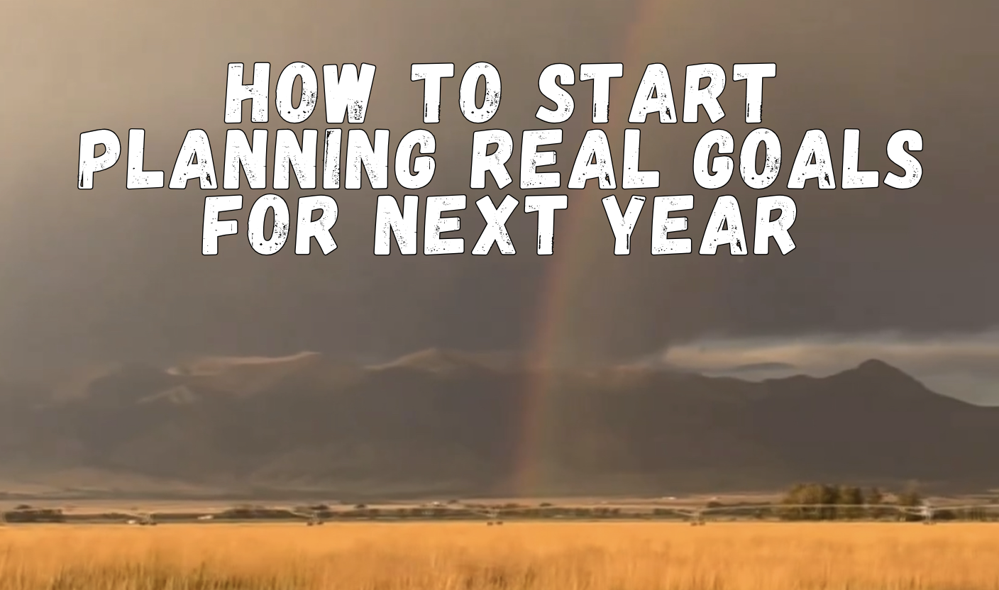 How to start planning REAL goals for next year