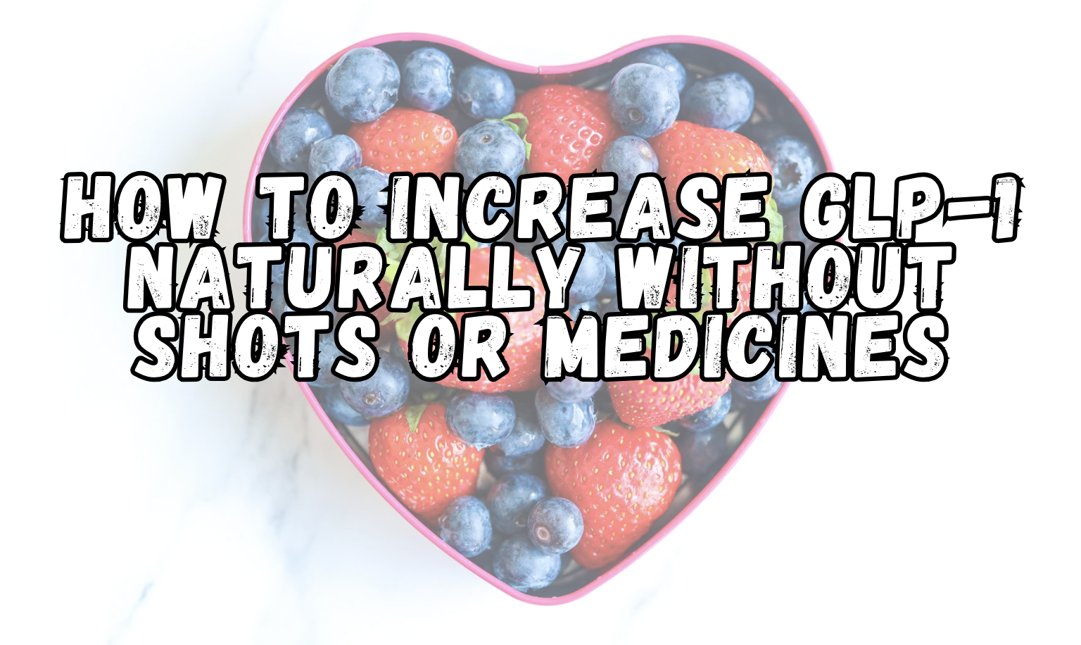 How to increase GLP-1 naturally without shots or medicines