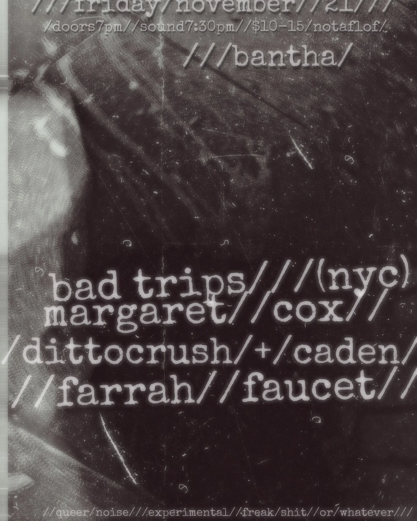 Tomorrow - Nov 21st - Queer and experimental noise by @badtripsny (on tour) + locals: @marzsipan , @dittocrushmusic &amp; @crafty_caden , @farrah.faucet.noise 

🚪 7PM
🎶 7:30 PN
🎟️ $10-15 notaflof