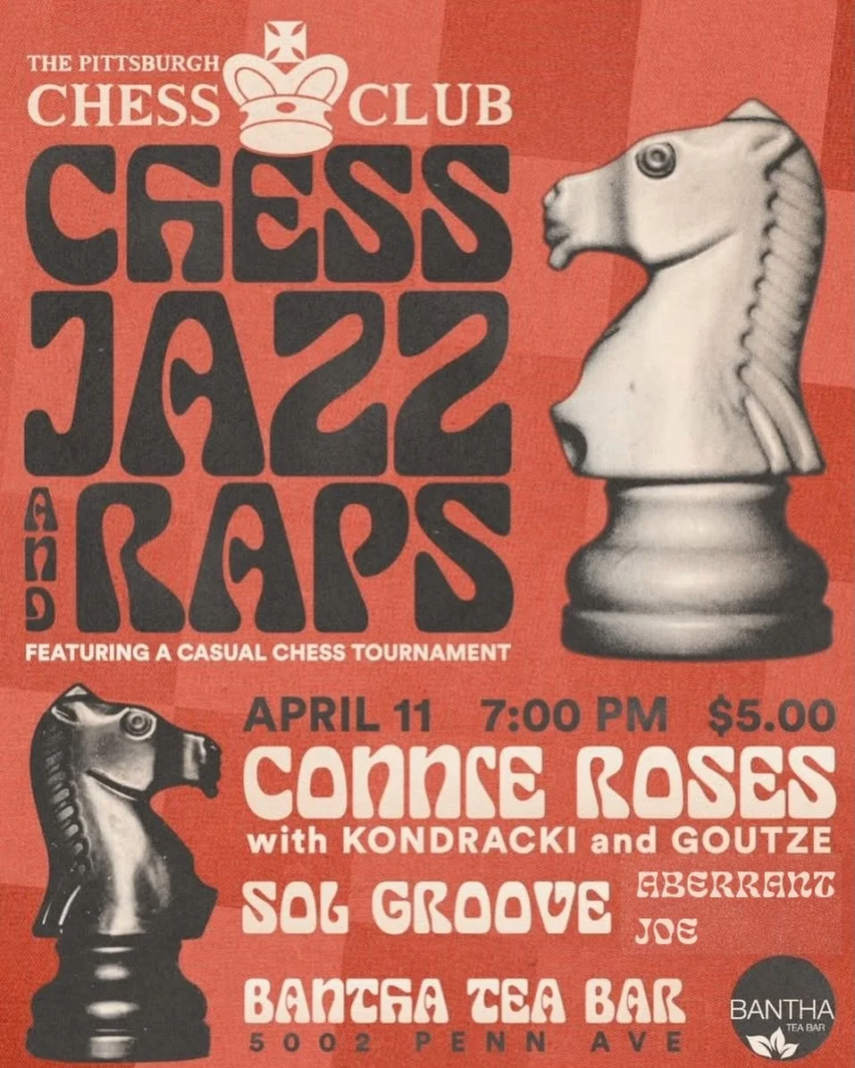 FRIDAY APRIL 11 - 7 PM
♟️♟️♟️ CHESS JAZZ and RAPS ♟️♟️♟️ 

A casual chess tournament alongside live music. Collab event with @pittsburghchessclub, artists include @connieroses with @kondracki__ and @goutzekillah, @solgrooveband, and @aberrantjoe 

🕰