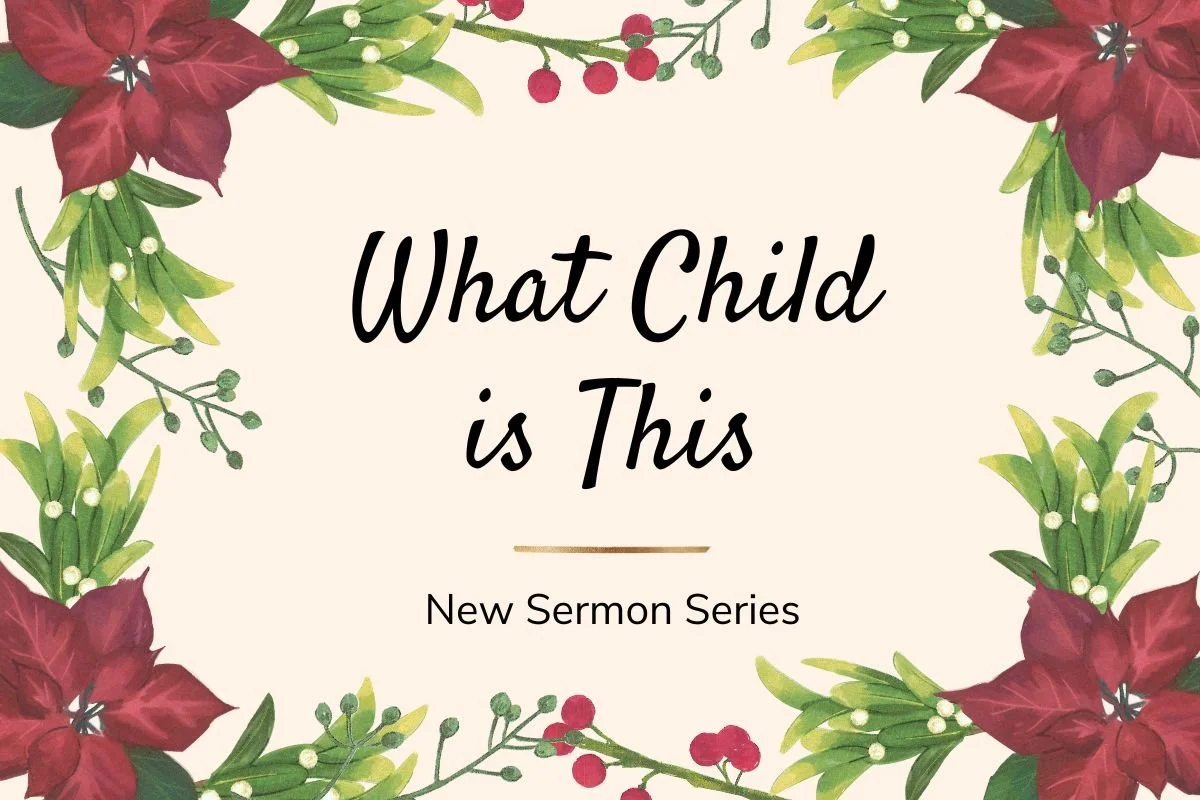 New Sermon Series: What Child Is This? 