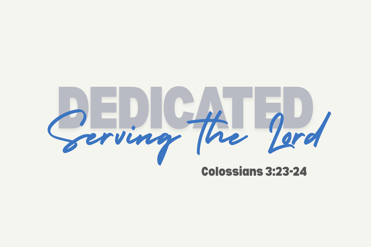 New Sermon Series: Dedicated - Serving the Lord