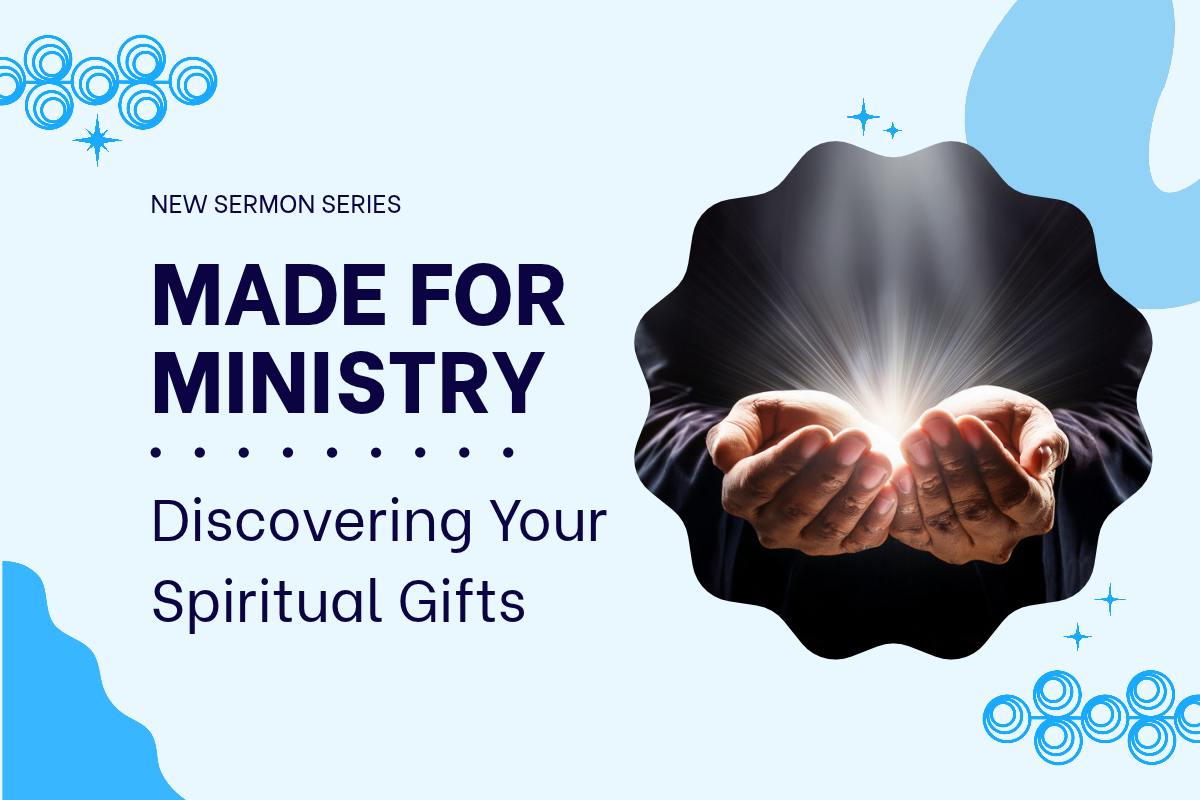 New Sermon Series: Made for Ministry - Discovering your Spiritual Gifts (10/11 - 11/29)