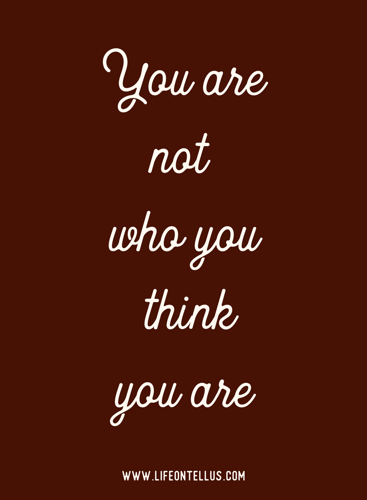 You are not who you think you are.png