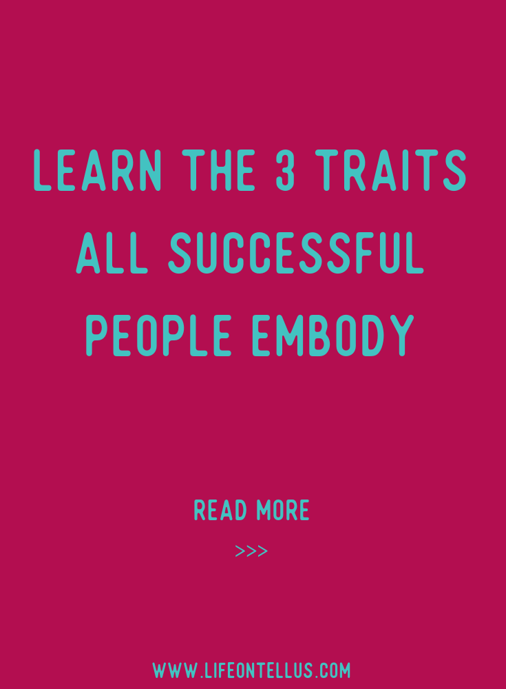 Learn the 3 traits all successful people embody.png