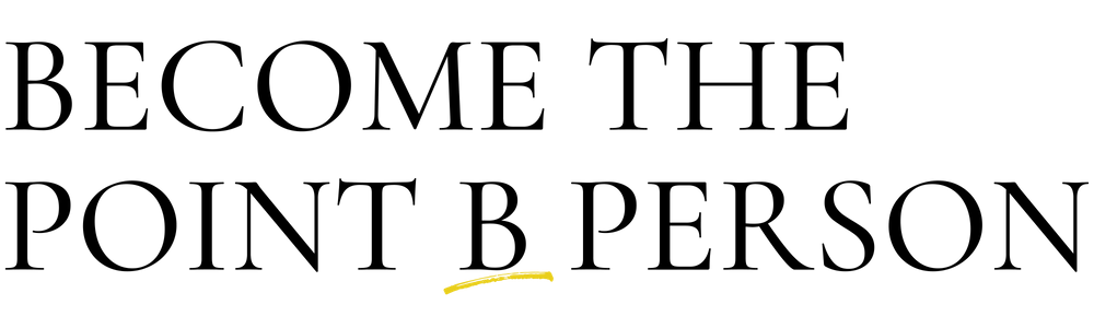 BECOME THE POINT B PERSON (1).png