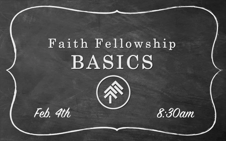 Faith Fellowship Basics - February 4th