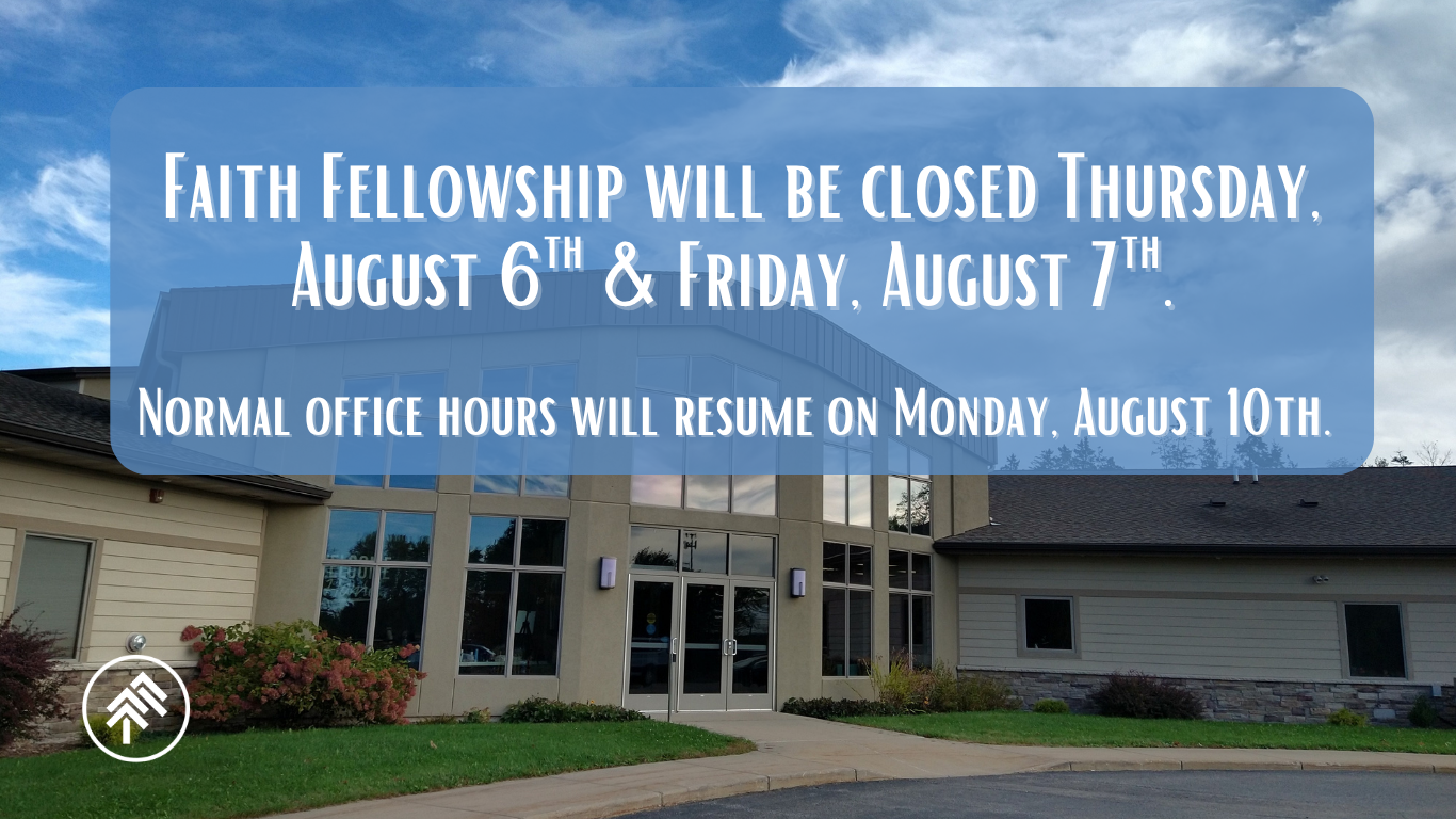 Faith Fellowship Offices Closed - Aug. 6th-7th