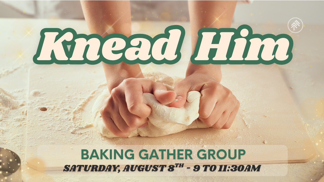 Knead Him Baking Gather Group - August 8th
