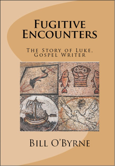 Fugitive Encounters: The Story of Luke, Gospel Writer by Bill O'Byrne