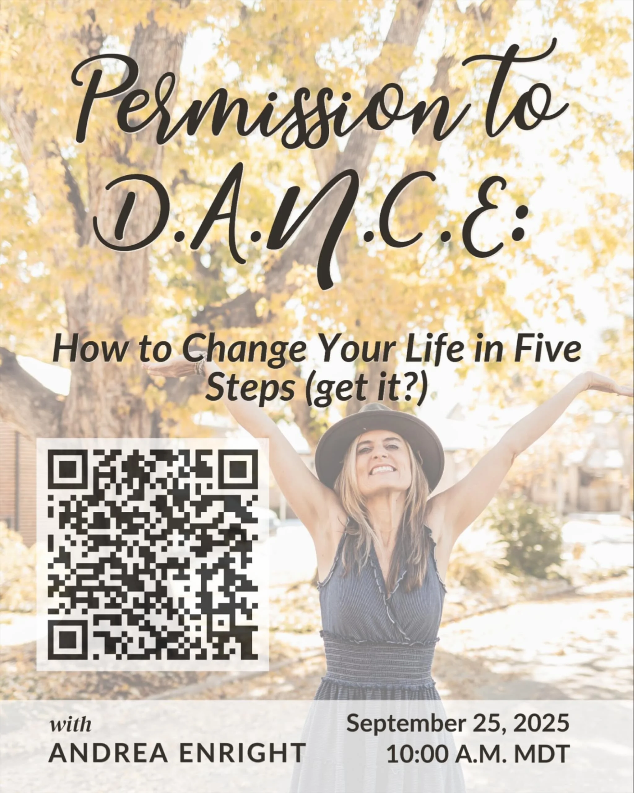 This is happening next week...

Join me on September 25 at 10am MDT for another DANCE-inar!

Permission to D.A.N.C.E. Workshop: Five Steps to Change Your Life (get it?)

There will be music.
There will be wisdom.
There will be magic.
You can go from 