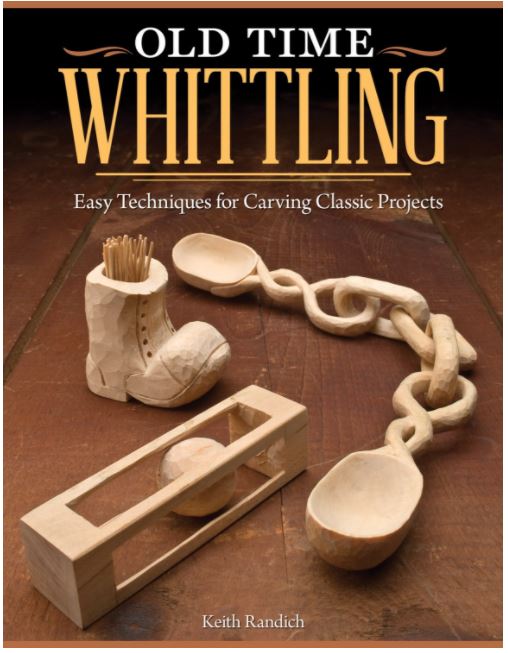  Old Time Whittling: Easy Techniques for Carving Classic Projects  by Keith Randich  Master the old-fashioned craft of whittling with this easy-to-learn beginner's guide. Even if you've never carved a piece of wood before, Old Time Whittling will sho