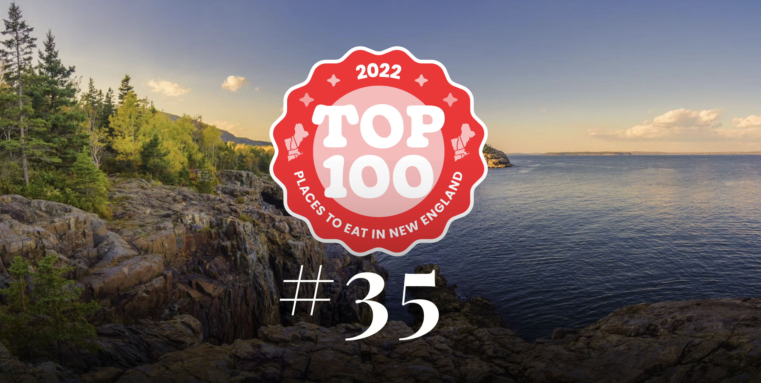 Scenic view of rocky coastline near trees with calm water and a partly cloudy sky during sunset or sunrise, overlaid with a red badge labeled '2022 Top 100 Places to Eat in New England' and the number 35.