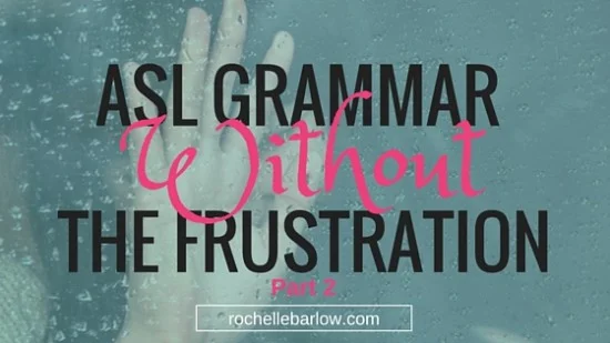 ASL grammar the frustration 1 post-2