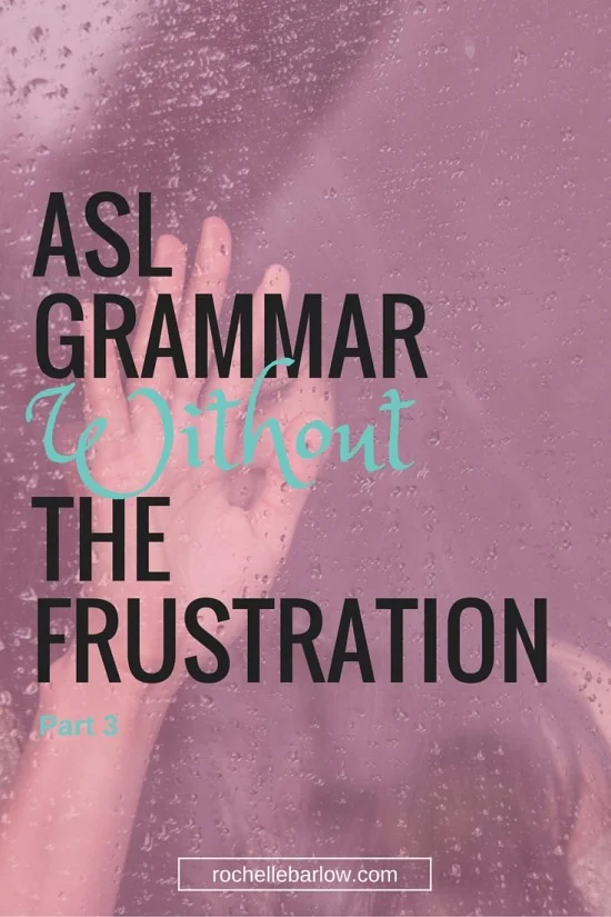 ASL Grammar Without The Frustration Part 3