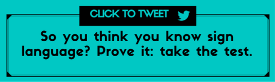 So You Think You Know Sign Language: Take The Test — ASL Rochelle