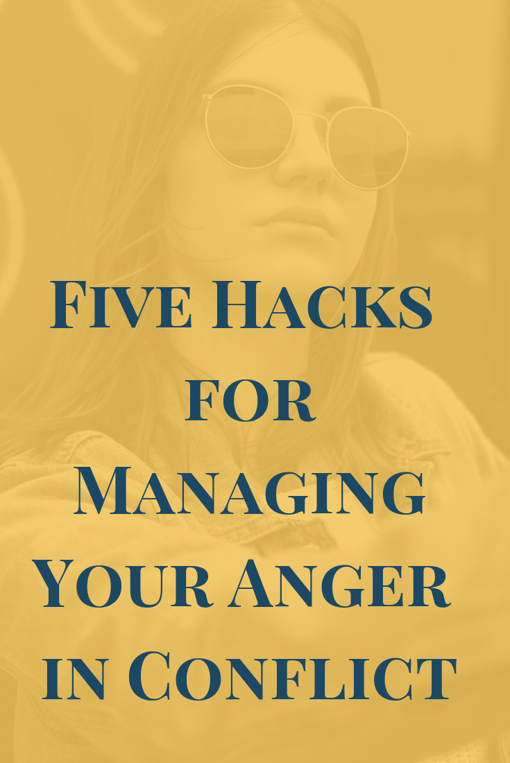 Five Hacks for Managing Your Anger in Conflict