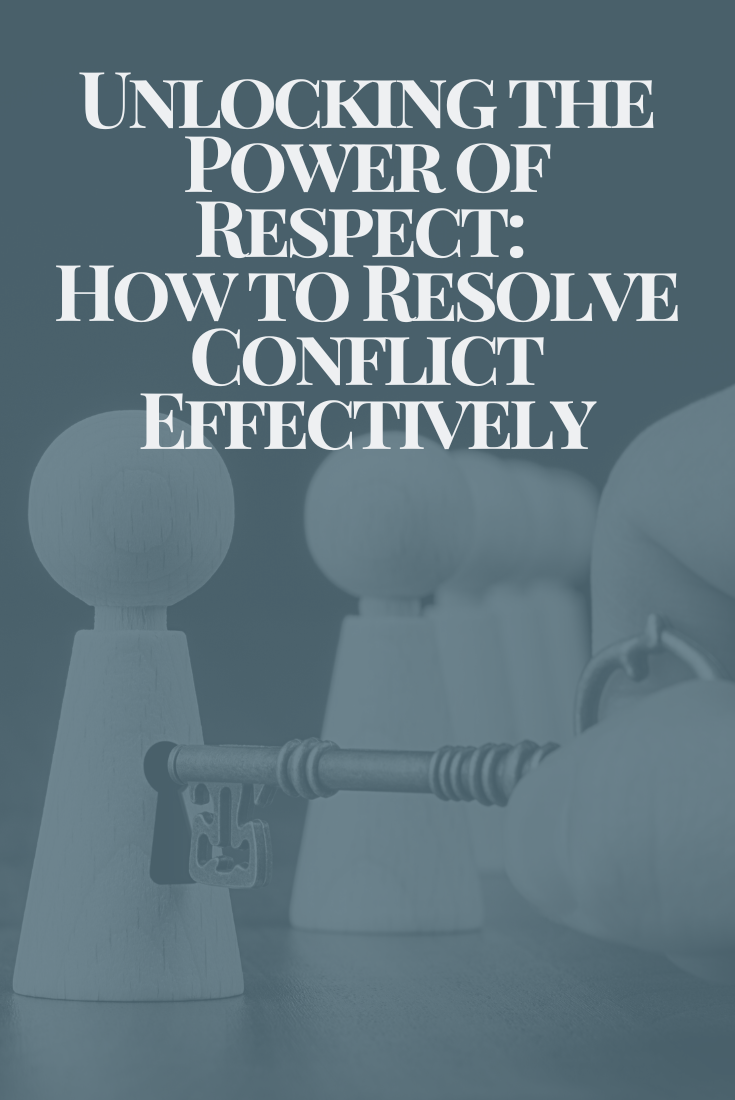 Unlocking the Power of Respect: How to Resolve Conflict Effectively