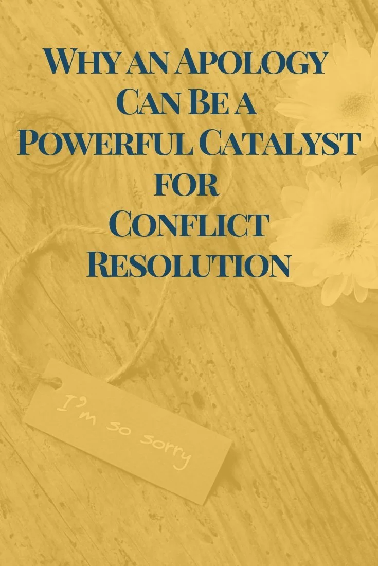 Why an Apology Can Be a Powerful Catalyst for Conflict Resolution