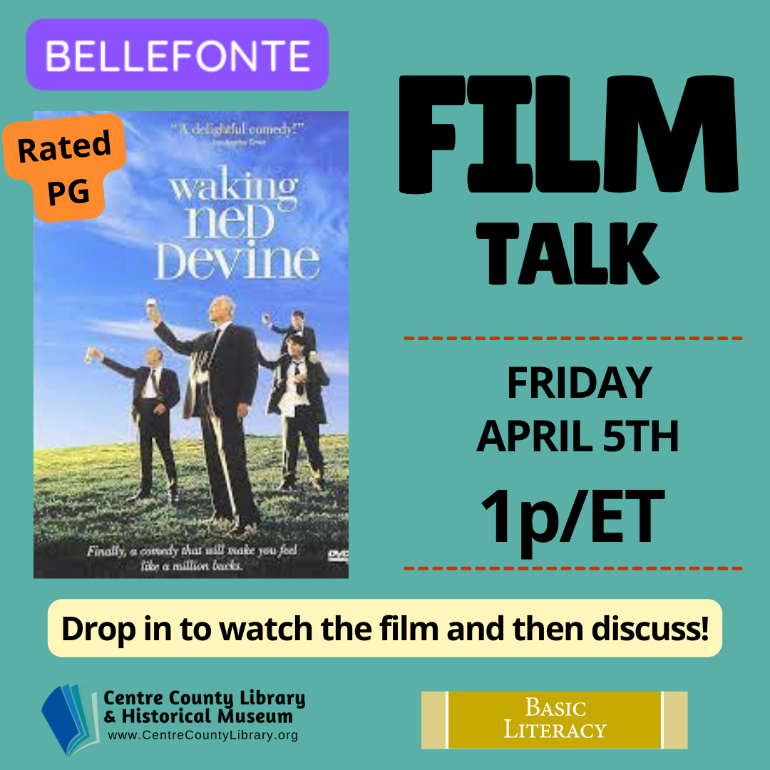  Bellefonte. Film Talk. Friday, April 5th, 1 p/ET. Rated PG. Picture of the cover of the movie, "Waking Ned Devine." Drop in to watch the film and then discuss! 