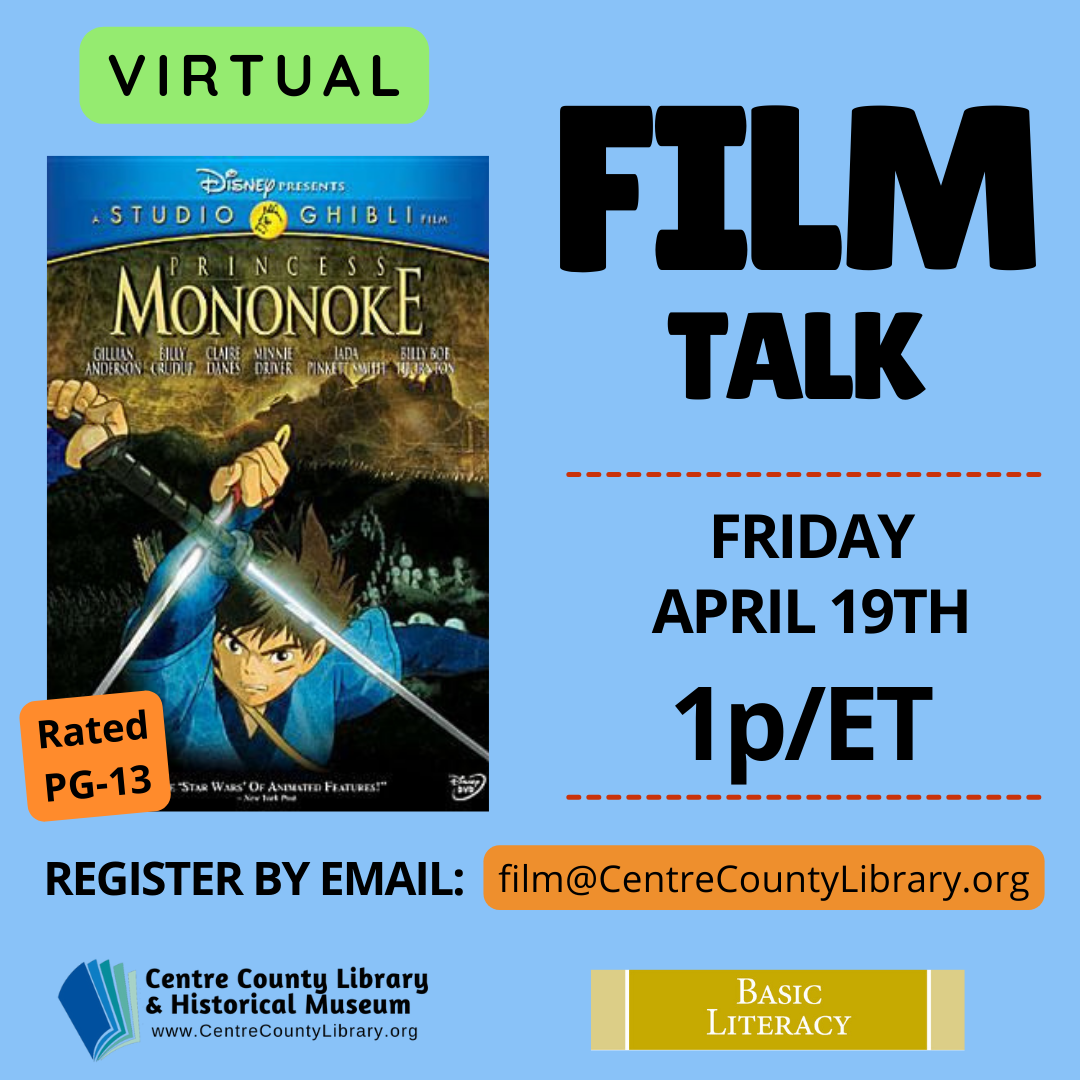  Virtual. Film Talk. Friday, April 19th, 1 p/ET. Picture of the cover of the movie, "Princess Mononoke." Rated PG-13. Register by Email: film@CentreCountyLibrary.org. 