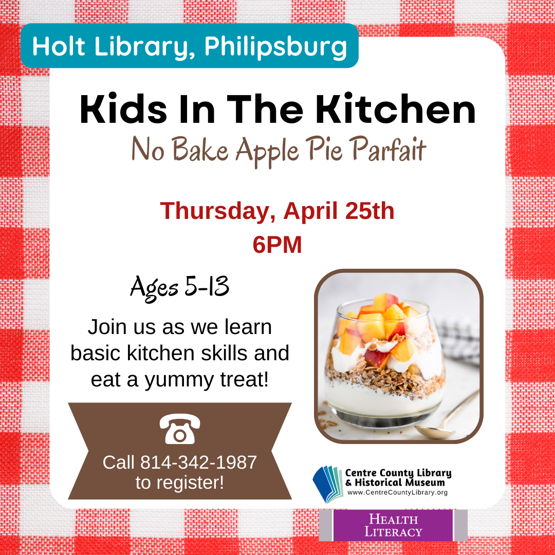  Holt Library, Philipsburg. Kids in the Kitchen. No Bake Apple Pie Parfait. Thursday, April 25th, 6 PM. Ages 5-13. Join us as we learn basic kitchen skills and eat a yummy treat! Limited space. Call 814-342-1987 to register! Picture of a no bake appl