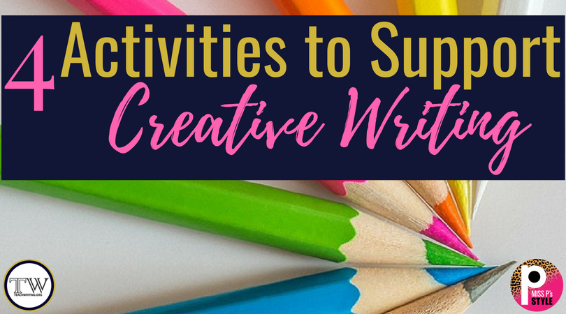 4 Activities to Support Creative Writing — TeachWriting.org