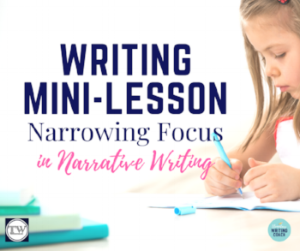 Writing+Mini-Lesson_+Narrowing+Focus+in+Narrative+Writing+(2).png