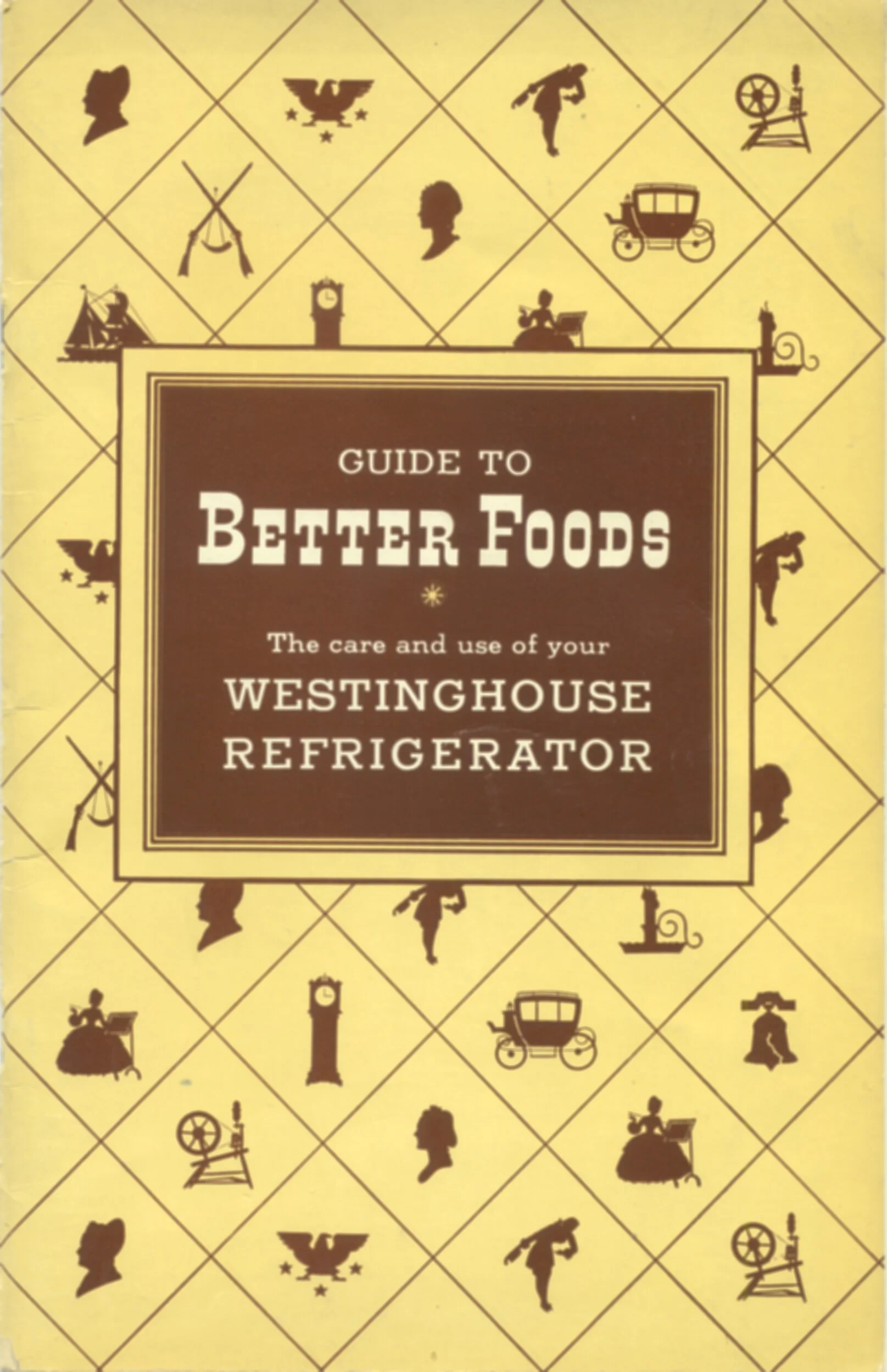 Guide to Better Foods ... undated care and use refrigerator booklet ... late 1940s or early 1950s