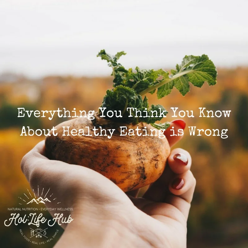 Everything You Think You Know About Healthy Eating is Wrong.jpg