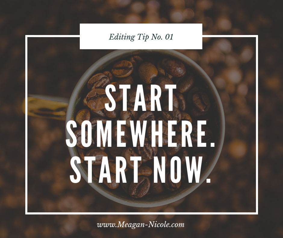 Editing Tip #1: Start Somewhere. Start Now.