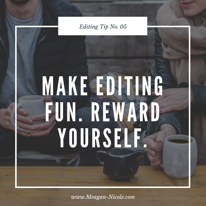 Editing Tip #5: Make Editing Fun. Reward Yourself.