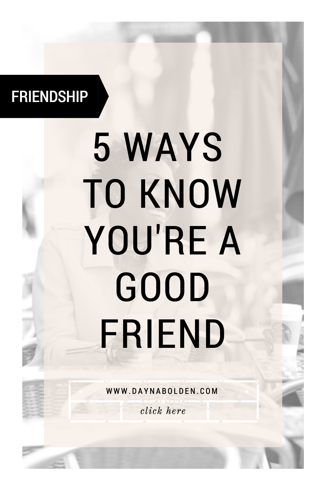 5-ways-to-know-you-are-a-good-friend-friendship-dayna-bolden