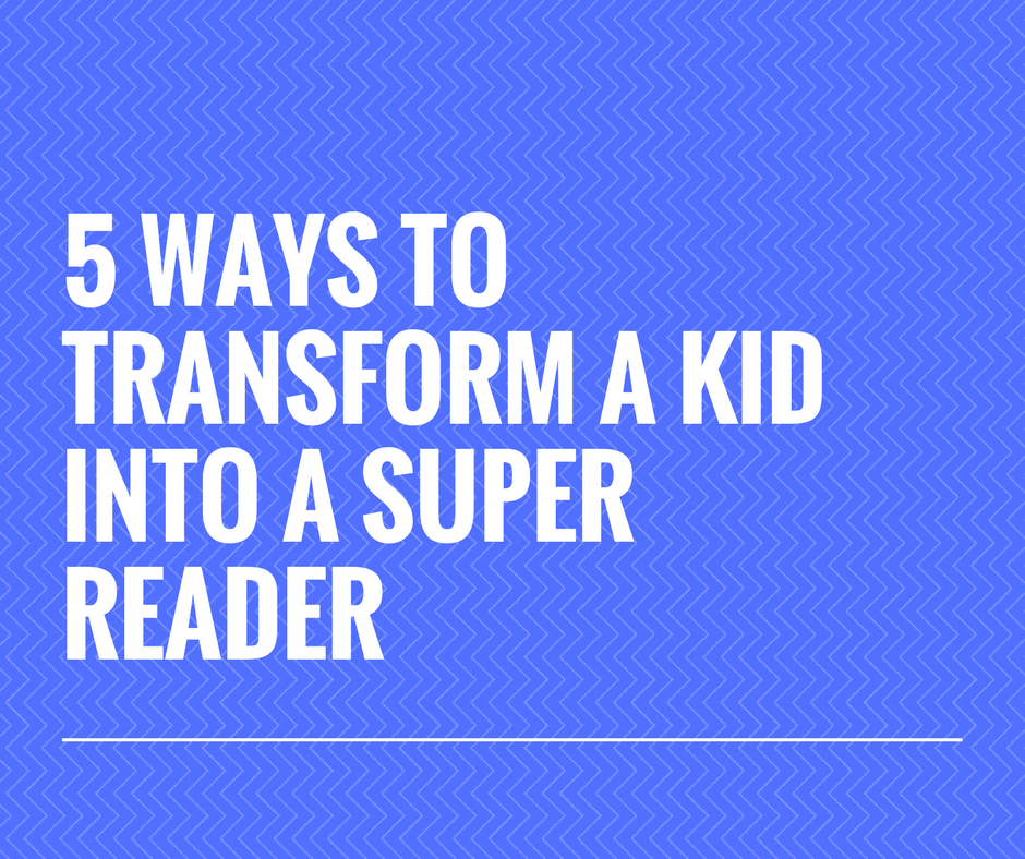 Five Tips for Helping Your Child Become a Super Reader