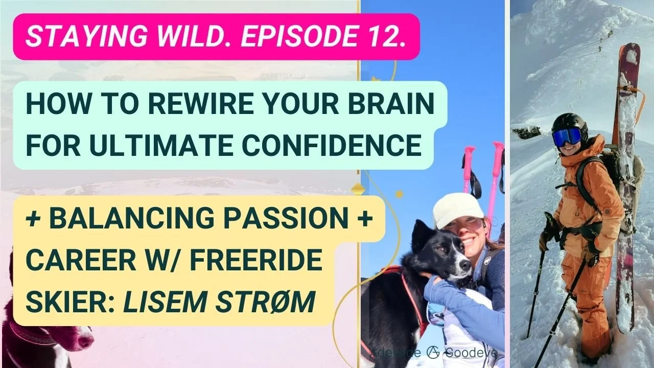 SW 12 | Rewire Your Brain for Wild Confidence + Balancing Passion & Career w/ Skier Lisen Strøm