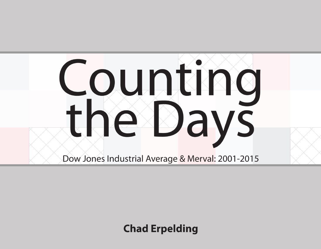 Title: Counting the Days, Dow Jones Industrial Average & Merval: 2001-2015 Artist : Chad Erpelding Publisher: Self-published Date of publication: January 13, 2017 Pages: 18 Format: pdf Price: free download Description: This project visually explores the activities of the major stock market indices in the US and Argentina, the Dow Jones Industrial Average and the Merval, during 2001-2015.