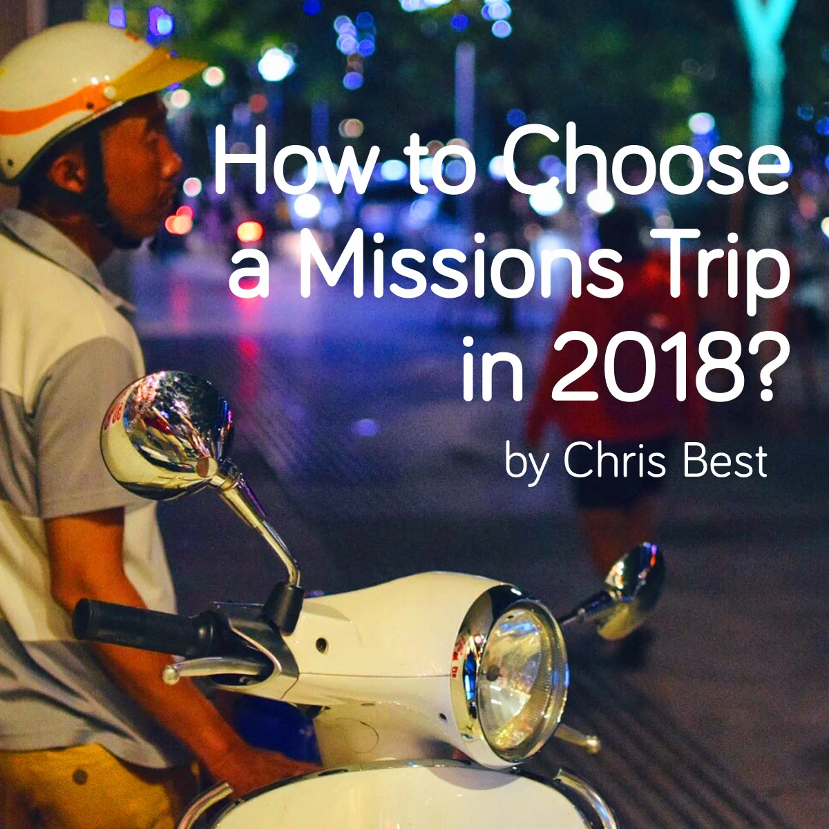 How to Choose a Missions Trip in 2018?